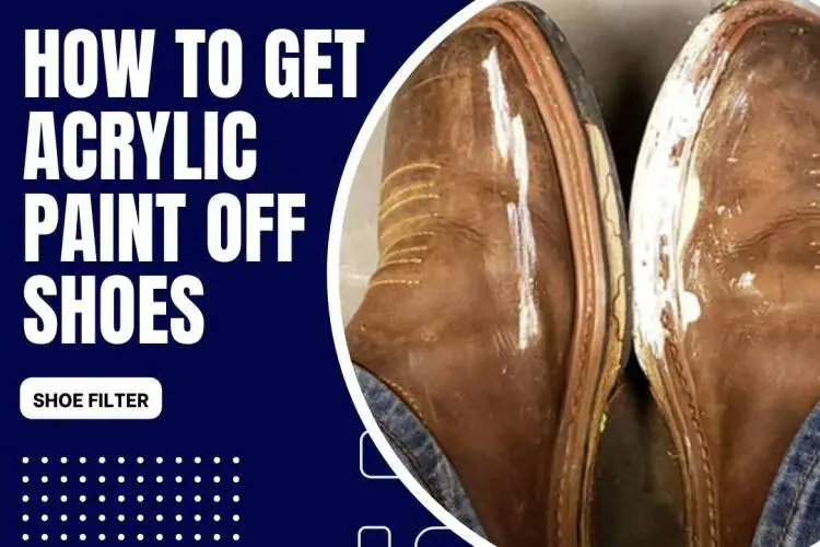 how-to-get-acrylic-paint-off-shoes-working-solution-for-each-shoe-type