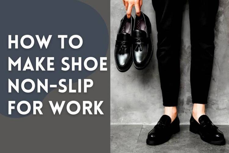 How to Make Shoe NonSlip for Work 11 Proven Ways Shoe Filter