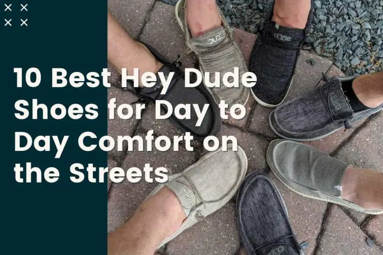 10 Best Hey Dude Shoes for Day to Day Comfort on the Streets - Shoe Filter