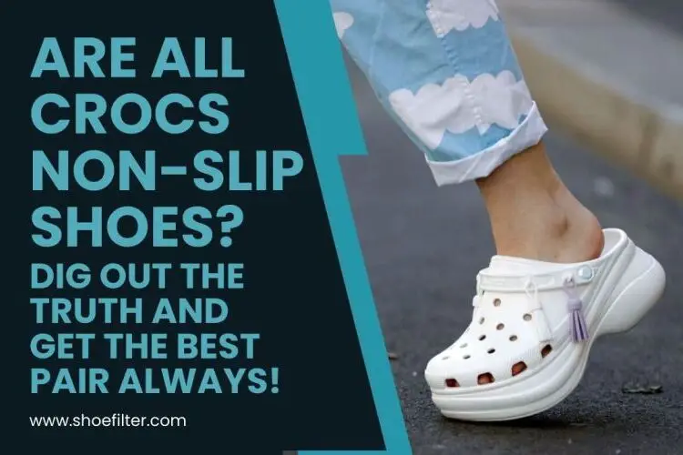 Are All Crocs Non-Slip Shoes? Dig Out The Truth and Get The Best Pair ...