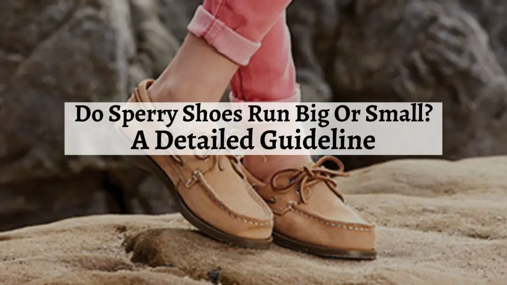 Do Sperry Shoes Run Big Or Small? A Detailed Guideline - Shoe Filter