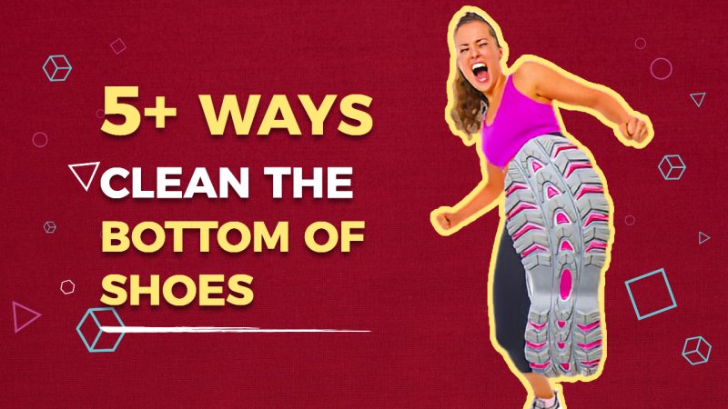5+ Ways Clean The Bottom of Shoes | Shoe Filter |