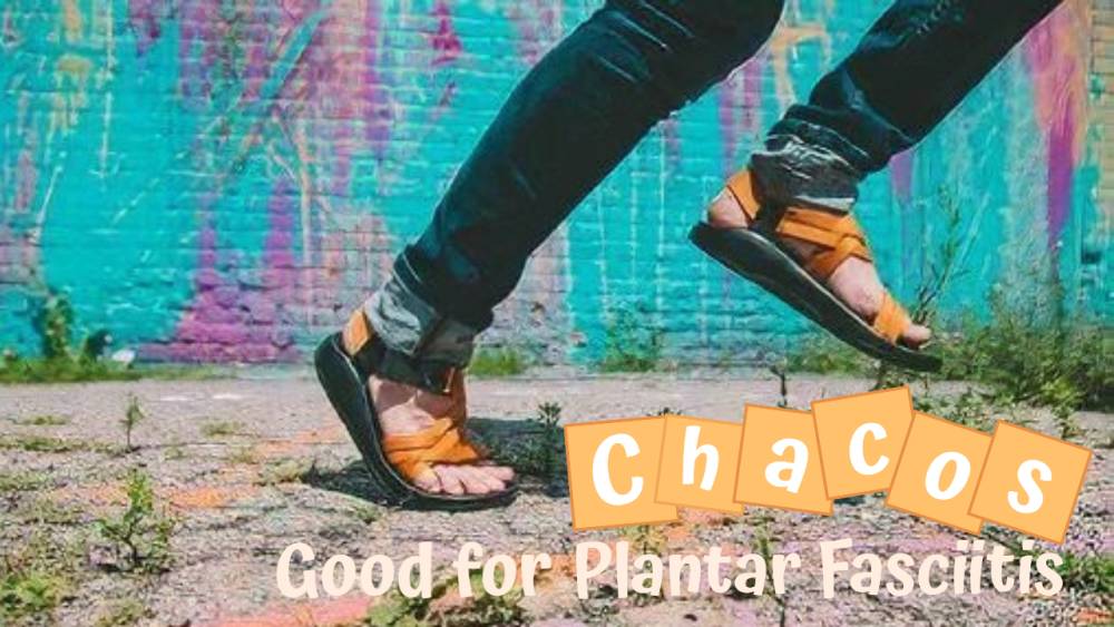 Chacos Good for Plantar Fasciitis.