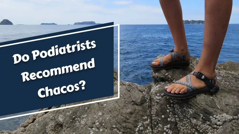 Do Podiatrists Recommend Chacos?