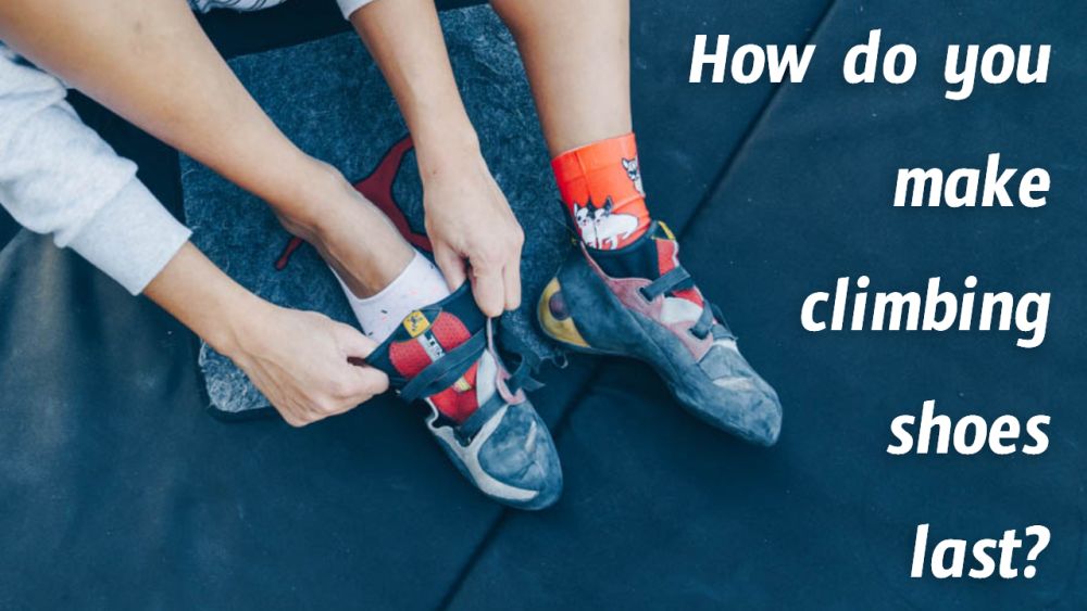 How do you make climbing shoes last?