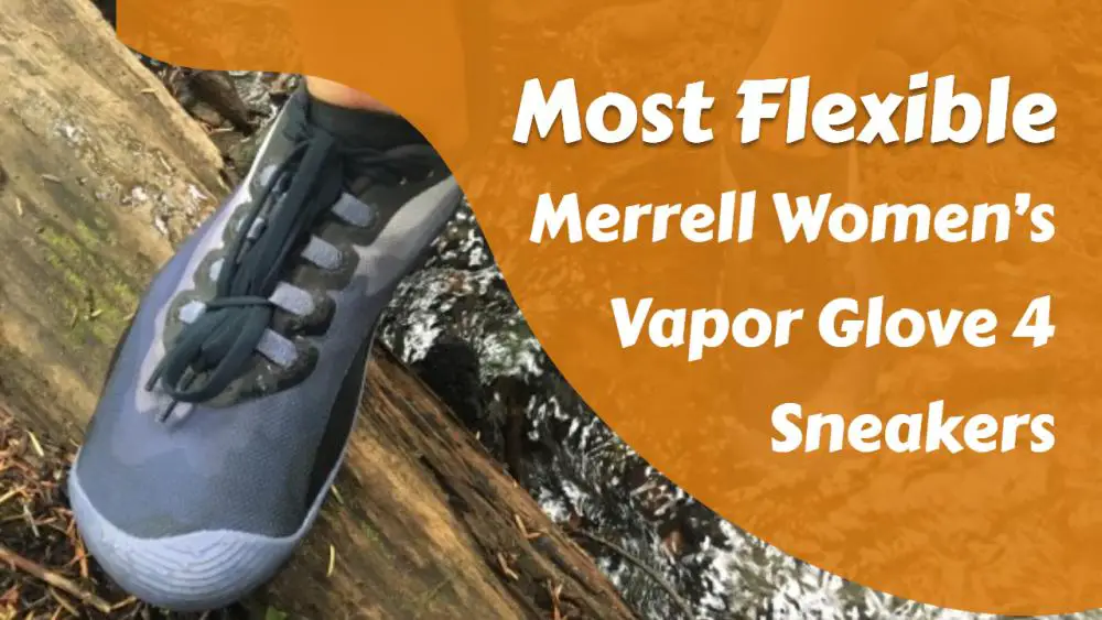 Most Flexible- Merrell Women's Vapor Glove 4 Sneakers.