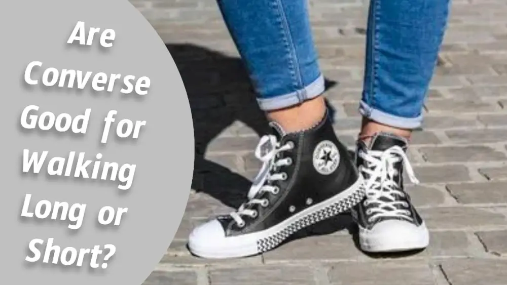 Are Converse Shoe Good for Walking Long or Short?