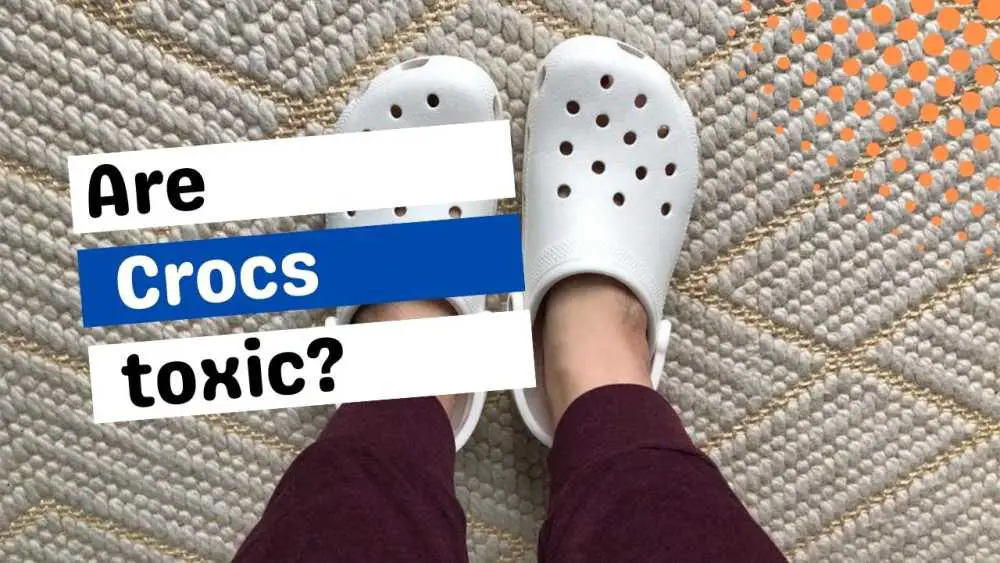 Are Crocs toxic?