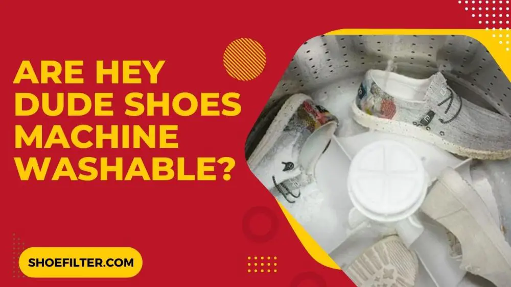 Are Hey Dude Shoes Machine Washable?
