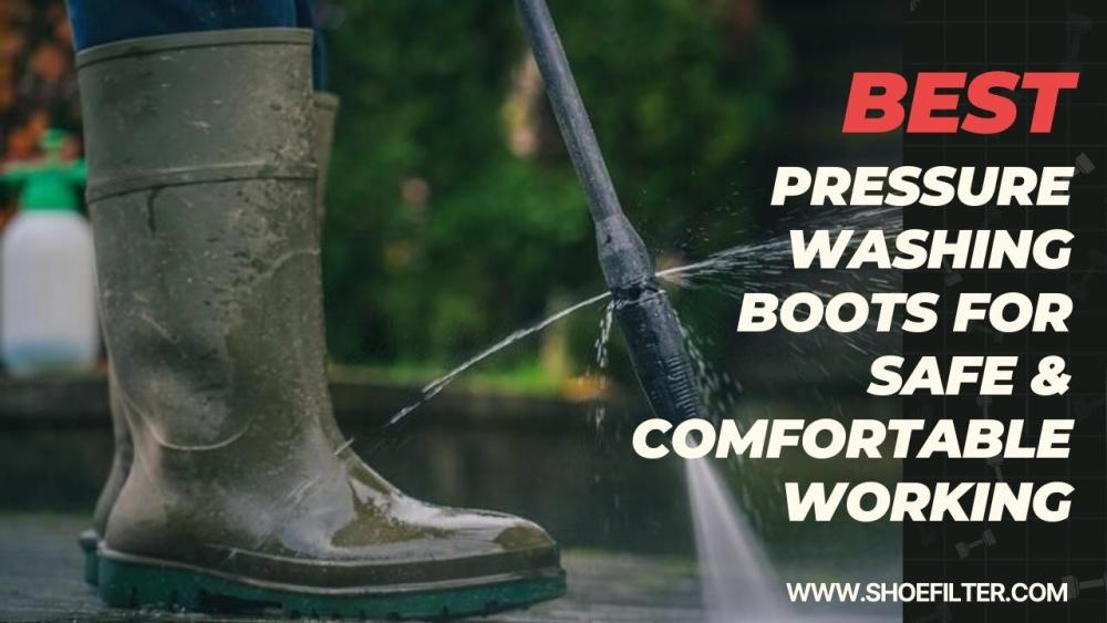 Best Pressure Washing Boots For Safe & Comfortable Working