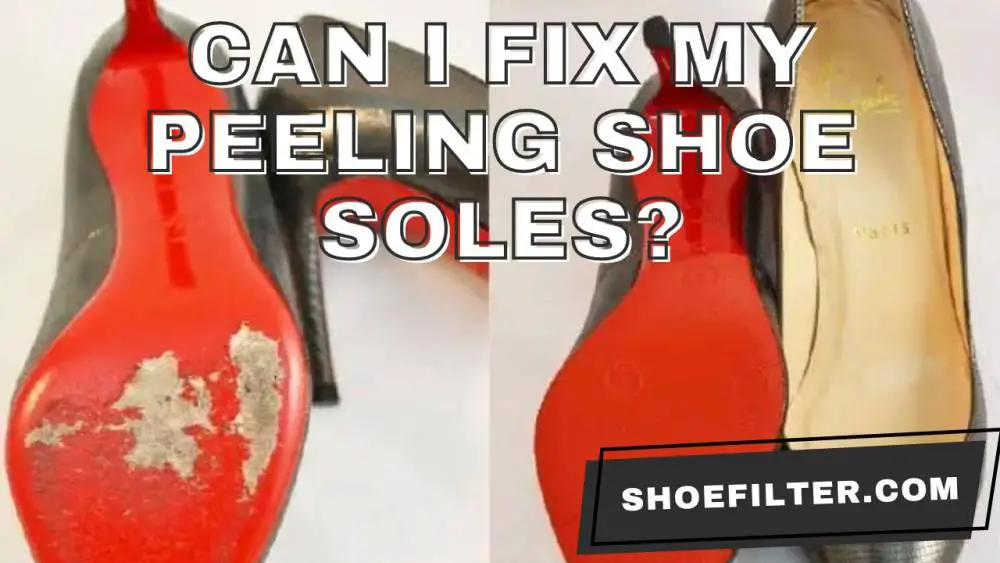 Can I Fix My Peeling Shoe Soles?