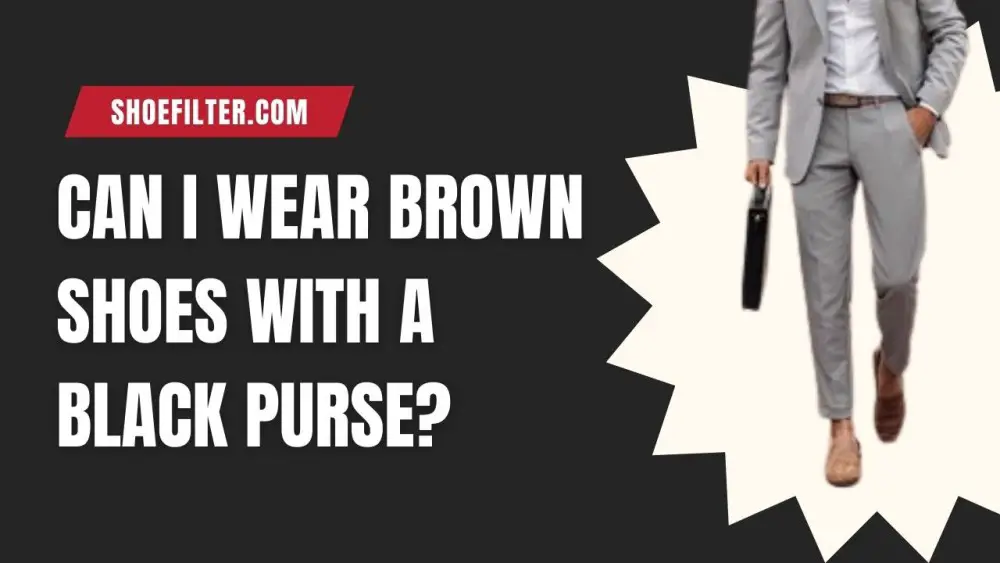 Can I Wear Brown Shoes With A Black Purse?