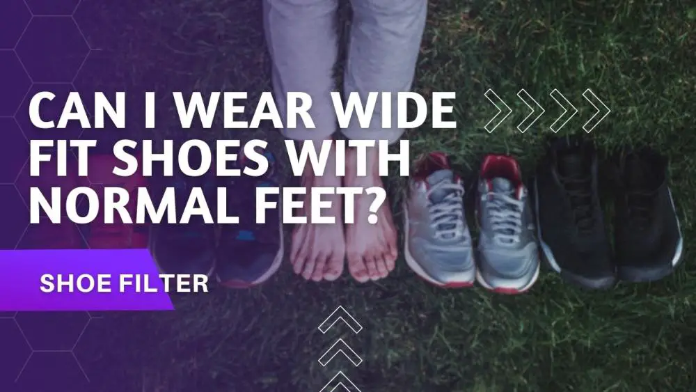 Can I Wear Wide Fit Shoes With Normal Feet?