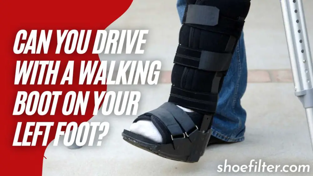 Can You Drive With a Walking Boot on Your Left Foot?