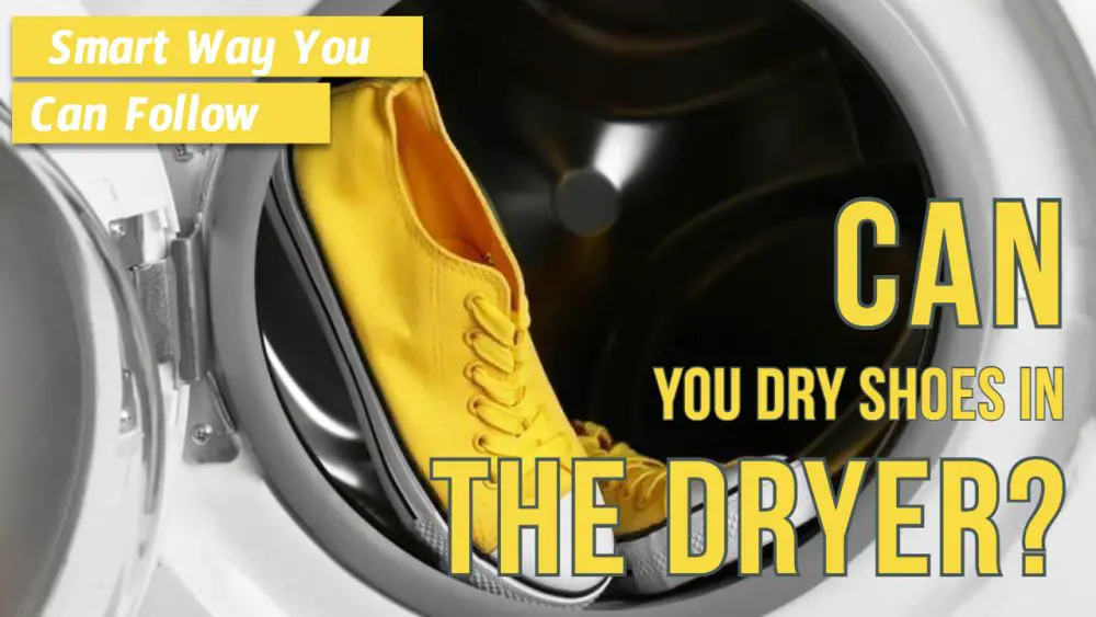 Can You Dry Shoes In The Dryer? Smart Way You Can Follow.
