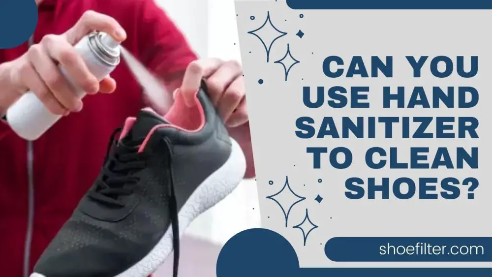Can You Use Hand Sanitizer to Clean Shoes?