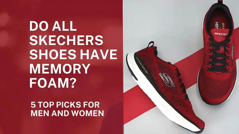 Do All Skechers Shoes Have Memory Foam 5 Top Picks for Men and Women