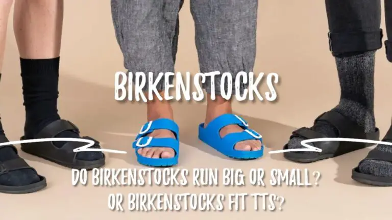 Do Birkenstocks Run Big or Small? - Shoe Filter