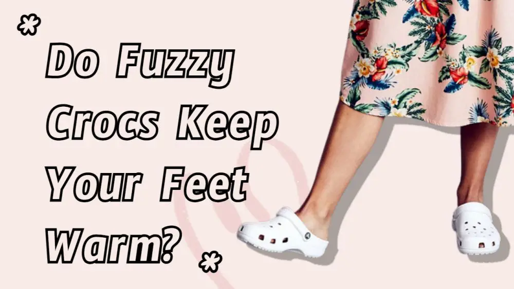 Do Fuzzy Crocs Keep Your Feet Warm?