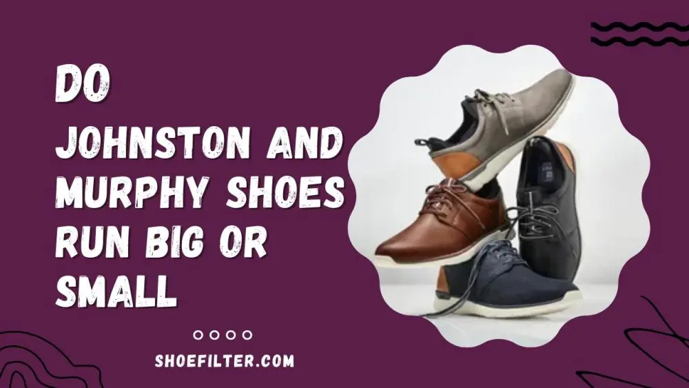 Do Johnston and Murphy Shoes Run Big or Small