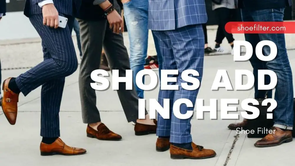 How Many Inches Do Shoes Add To Make You Taller - Shoe Filter