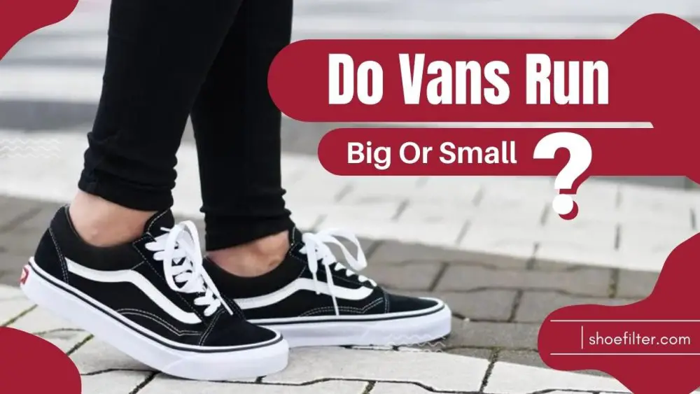 do-vans-run-big-or-small-sound-guidelines-that-works-shoe-filter