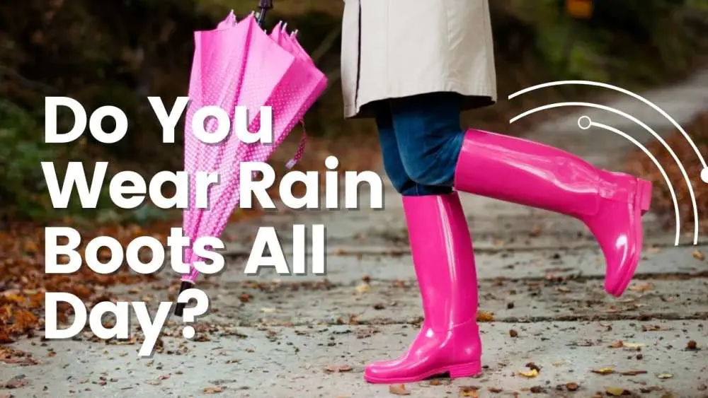 Do You Wear Rain Boots All Day?