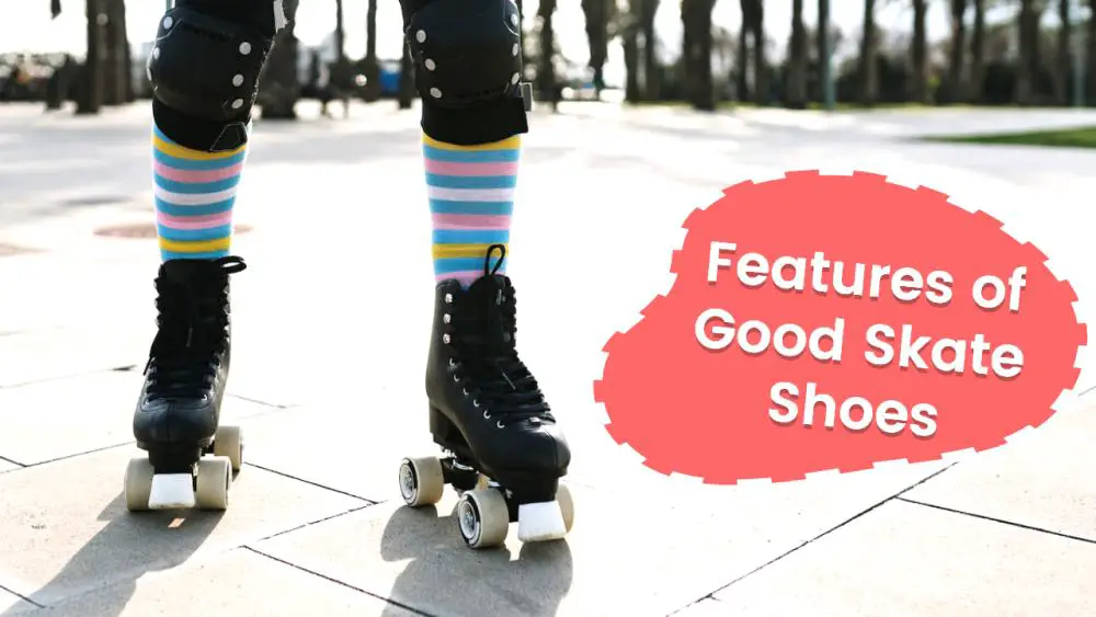 Features of Good Skate Shoes.