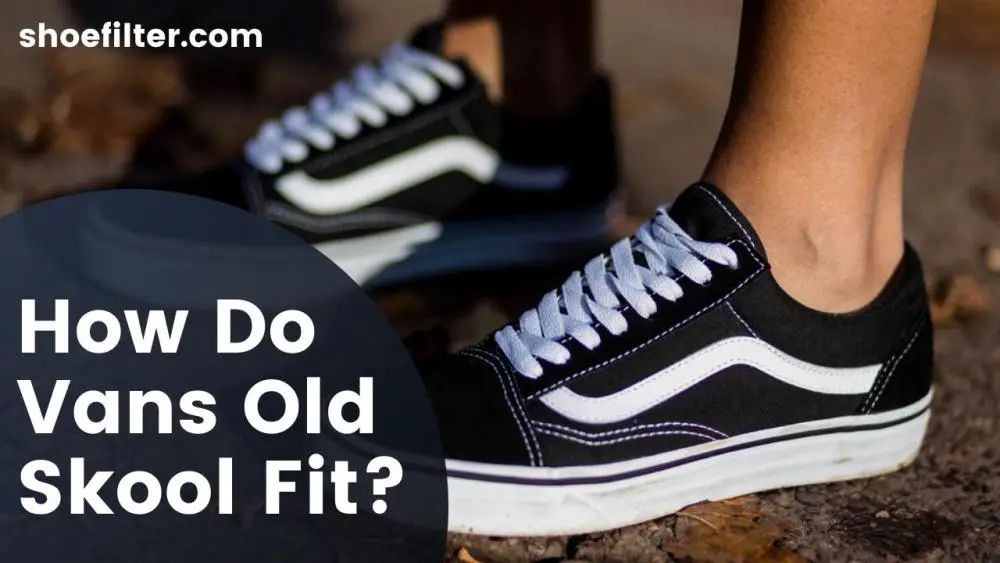 How Do Vans Old Skool Fit