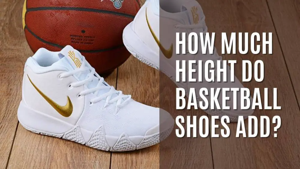 How Much Height Do Basketball Shoes Add?