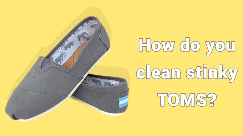 How do you clean stinky TOMS?