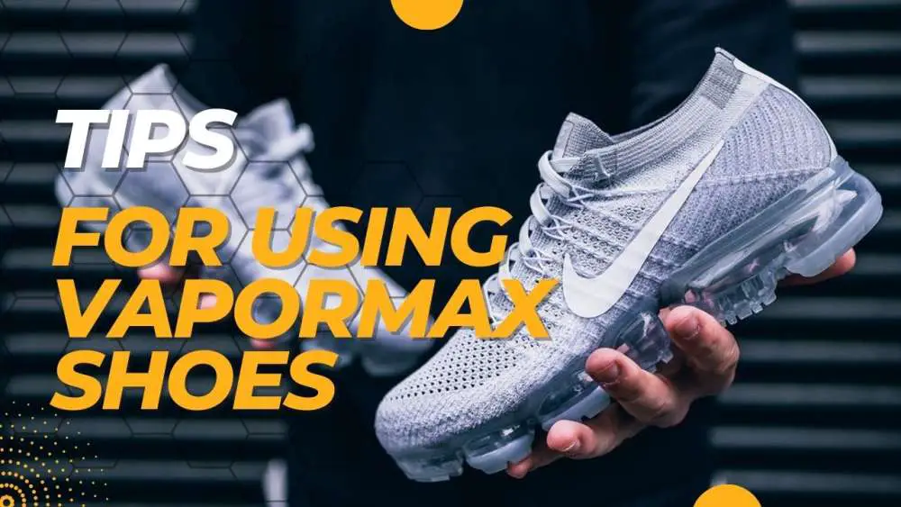 Tips for using vapormax shoes