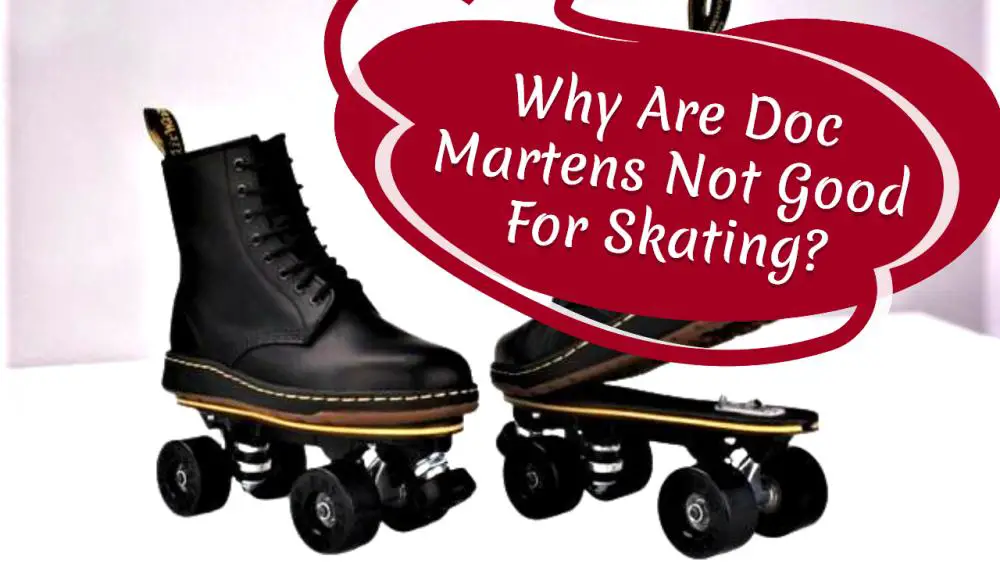 Why Are Doc Martens Not Good For Skating?