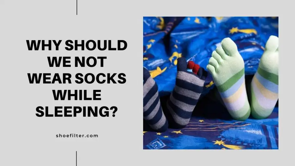 Why should we not wear socks while sleeping?