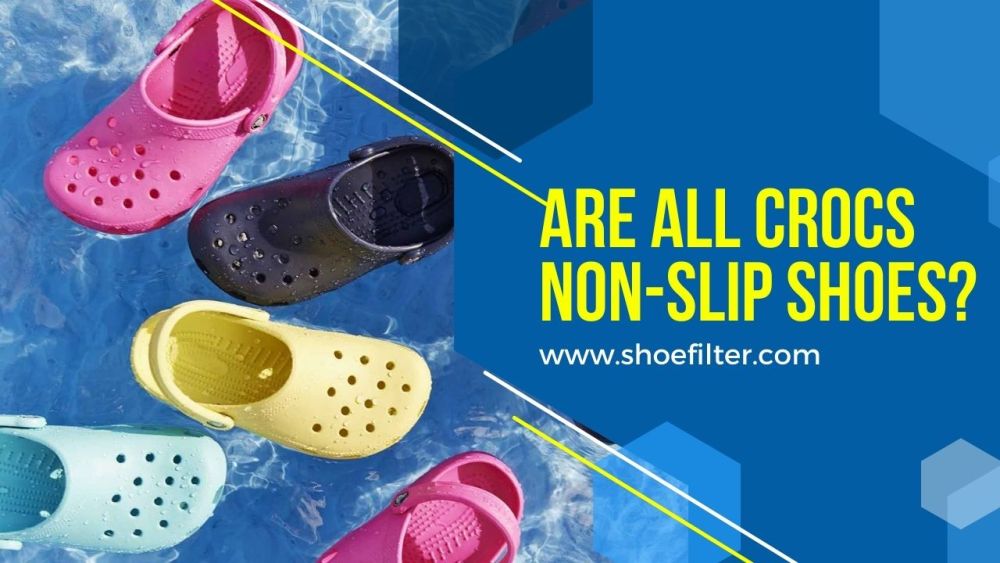 Are All Crocs Non-Slip Shoes?