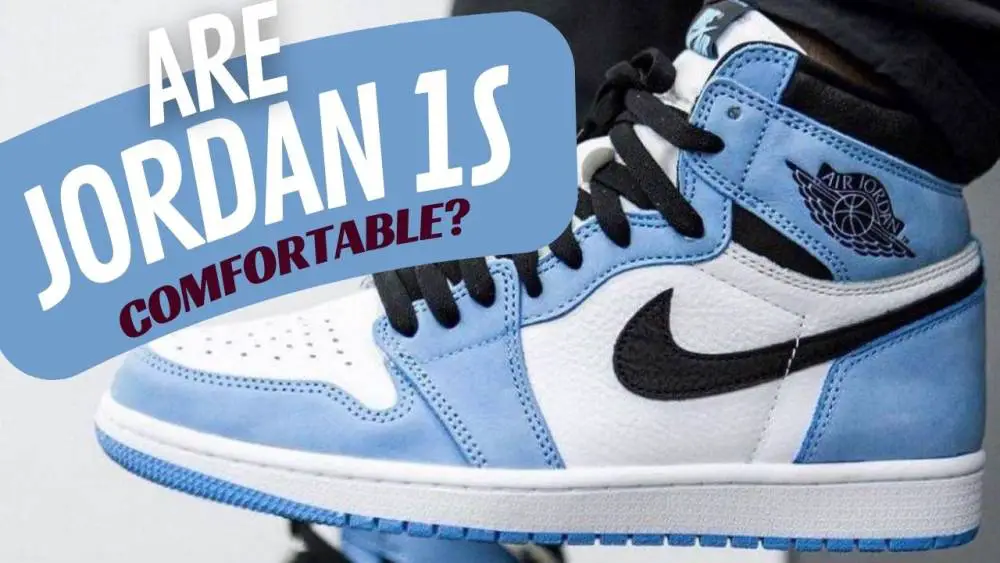 Are Jordan 1s Comfortable?