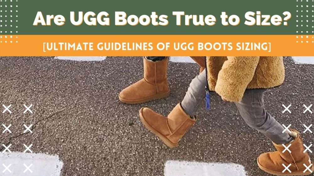 Are UGG Boots fit True to Size?