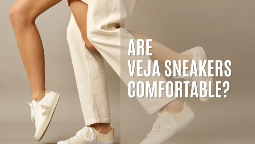 Are Veja Sneakers Comfortable?