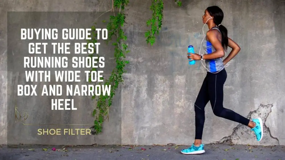 Buying Guide to Get the Best Running Shoes With Wide Toe Box And Narrow Heel