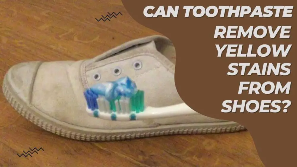 Can Toothpaste Remove Yellow Stains from Shoes