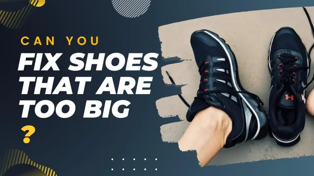 Can You Fix Shoes That Are Too Big