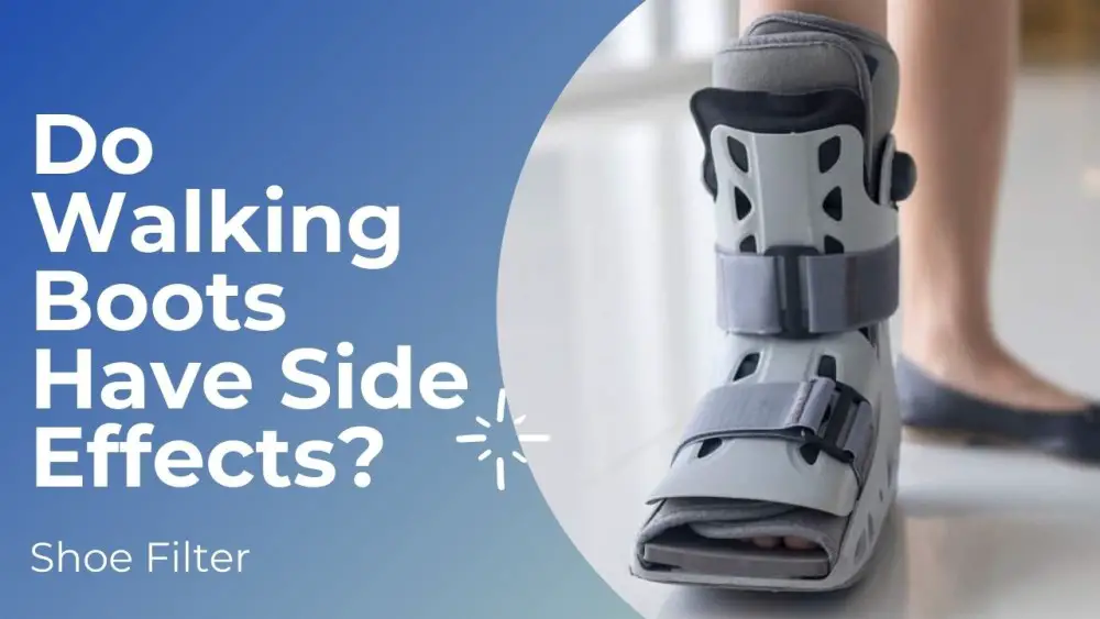 Do Walking Boots Have Side Effects?