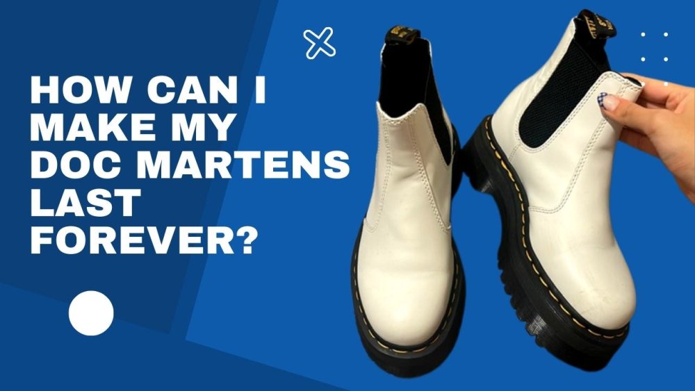 How Can I Make My Doc Martens Last Forever?