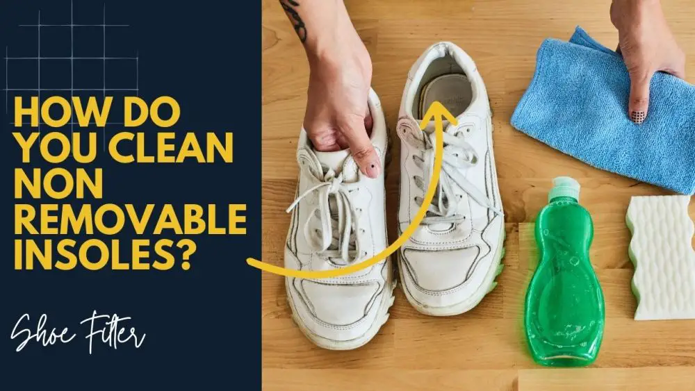 How Do You Clean Non-Removable Insoles?