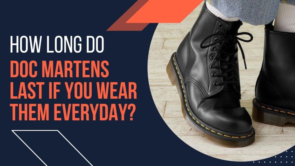 How Long Do Doc Martens Last If You Wear Them Everyday?