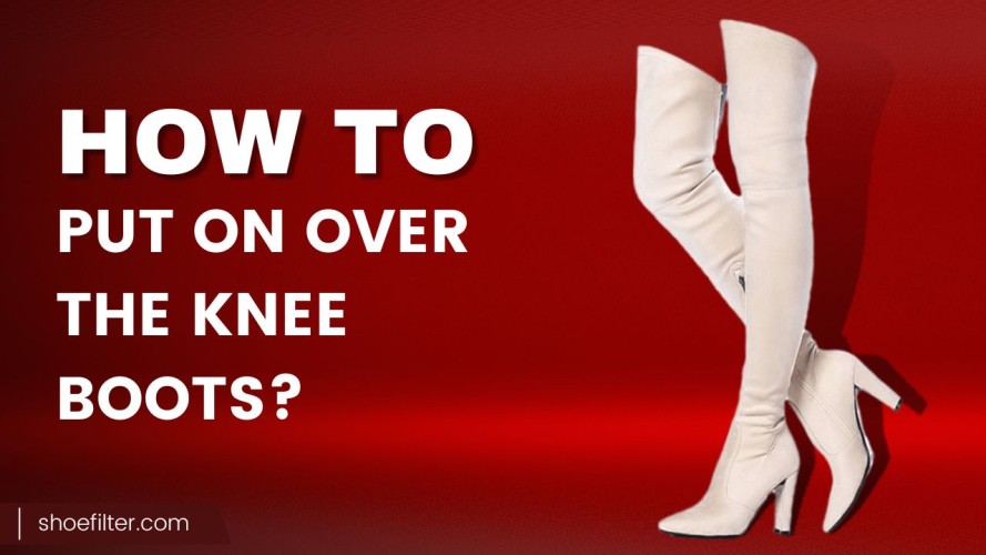 How To Put On Over The Knee Boots
