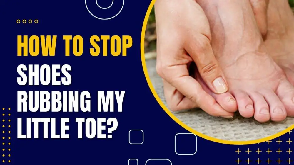 How To Stop Shoes Rubbing My Little Toe?