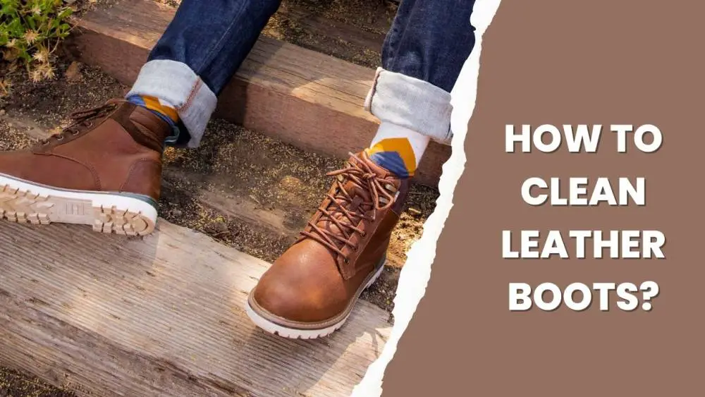 How to Clean Leather Boots?