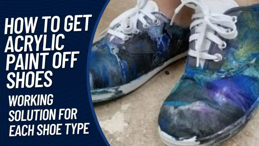 How to Get Acrylic Paint Off Shoes 