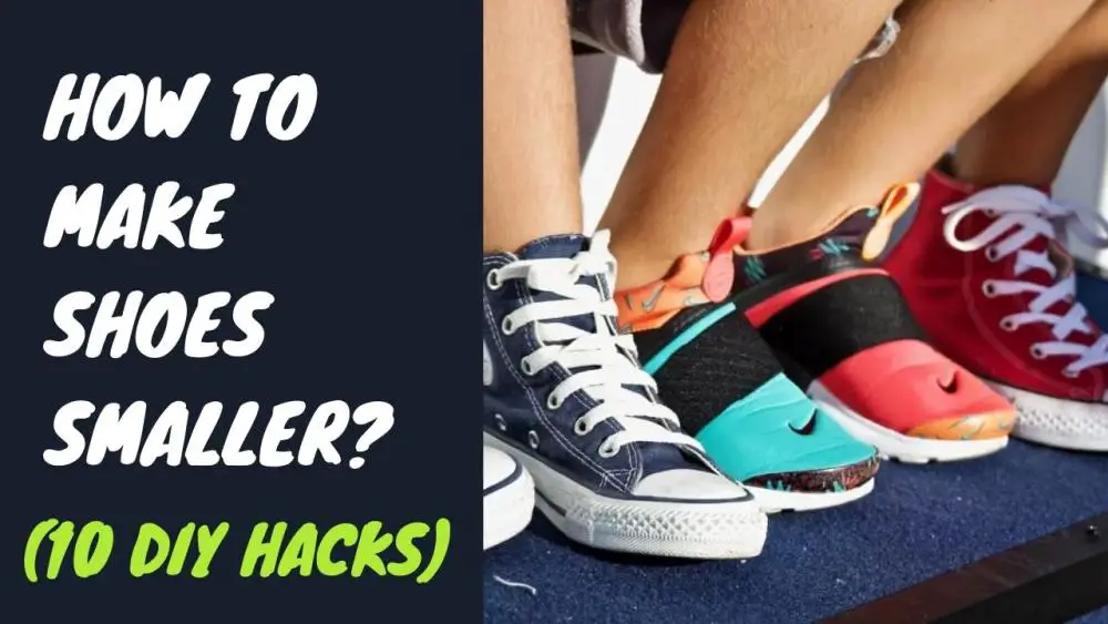 How to Make Shoes Smaller? (10 DIY Hacks)